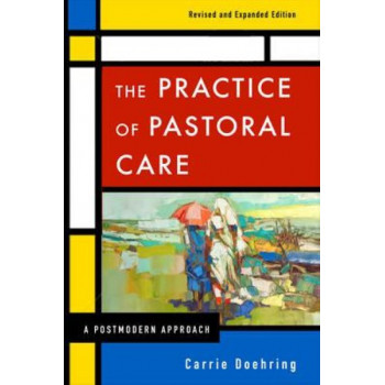 Practice of Pastoral Care. The : A Postmodern Approach