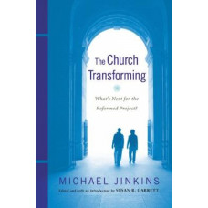 The Church Transforming: What's Next for the Reformed Project?