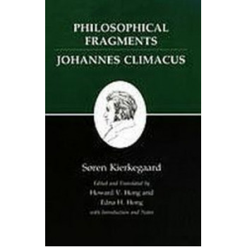 Philosophical Fragments / Johannes Climacus   ( Kierkegaard's Writings # 7 )