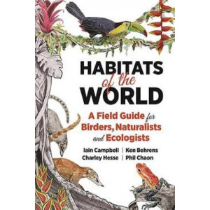 Habitats of the World:  Field Guide for Birders, Naturalists, and Ecologists