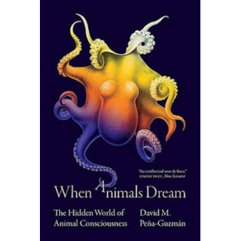 When Animals Dream: The Hidden World of Animal Consciousness