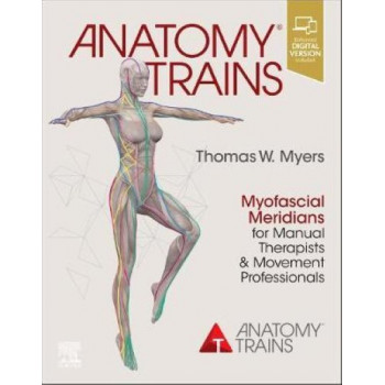 Anatomy Trains: Myofascial Meridians for Manual Therapists and Movement Professionals (4th Revised Edition, 2020)