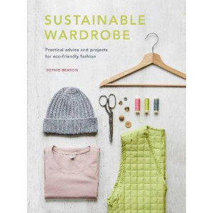 Sustainable Wardrobe: Practical advice and projects for eco-friendly fashion: Volume 6