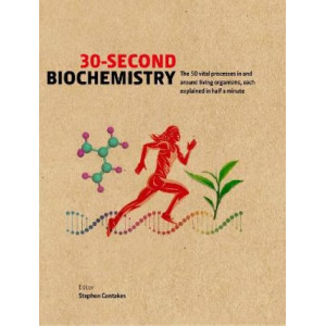 30-Second Biochemistry:  50 vital processes in and around living organisms, each explained in half a minute