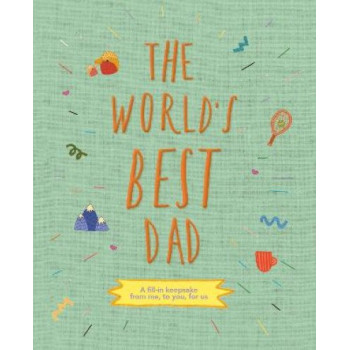 The World's Best Dad: A fill-in keepsake from me, to you, for us: Volume 1