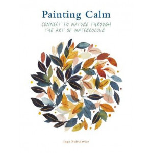Painting Calm: Connect to  nature through the art of watercolour
