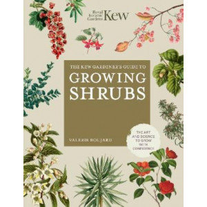 The Kew Gardener's Guide to Growing Shrubs: The Art and Science to Grow with Confidence