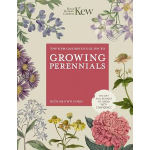 The Kew Gardener's Guide to Growing Perennials: The Art and Science to Grow with Confidence