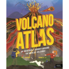 Volcano Atlas: An Epic Journey Around the World's Most Incredible Volcanoes