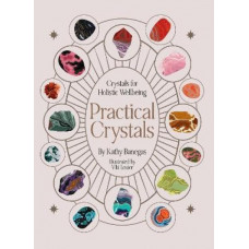 Practical Crystals: Crystals for Holistic Wellbeing