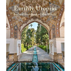 Earthly Utopias: Sacred Gardens of the World