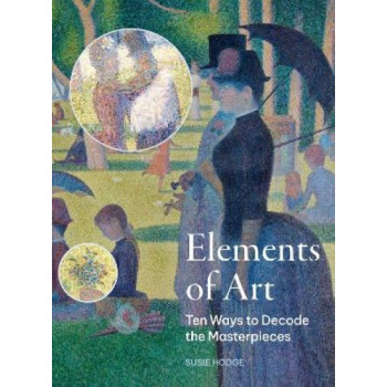 The Elements of Art: Ten Ways to Decode the Masterpieces