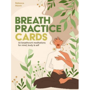 Breath Practice Cards: 50 breathwork meditations for mind, body & self