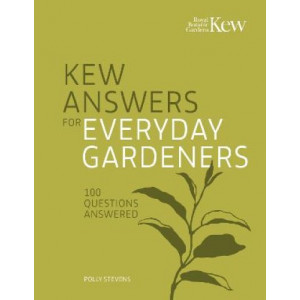 Kew Answers for Everyday Gardeners: 100 Questions Answered