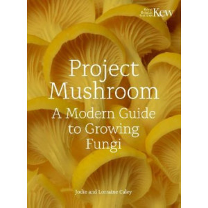 Project Mushroom: A Modern Guide to Growing Fungi