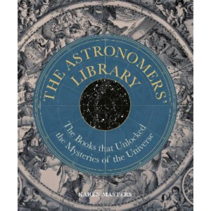 The Astronomers' Library: The Books that Unlocked the Mysteries of the Universe