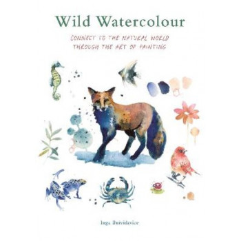 Wild Watercolour: Connect to the natural world through the art of painting