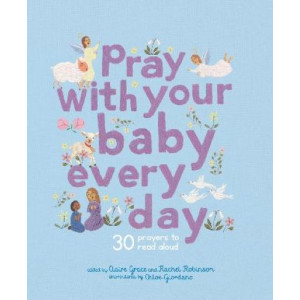 Pray With Your Baby Every Day: 30 prayers to read aloud