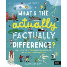 What's the Actually Factually Difference?: How to tell the difference between over 150 things that are similar but different!