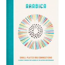 Arabica: Small Plates, Big Connections: A journey through the flavours of the Eastern Mediterranean