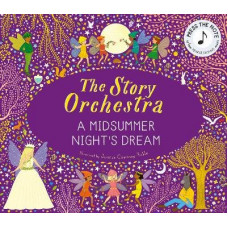 The Story Orchestra: A Midsummer Night's Dream: Volume 10