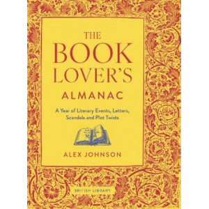 The Book Lover's Almanac: A Year of Literary Events, Letters, Scandals and Plot Twists