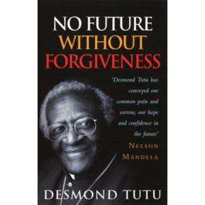 No Future without Forgiveness: A Personal Overview of South Africa's Truth and Reconciliation Commission
