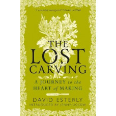 The Lost Carving: A Journey to the Heart of Making