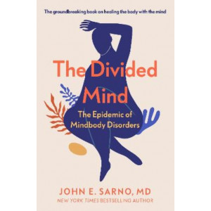 The Divided Mind: The Epidemic of Mindbody Disorders