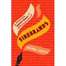 Firebrands: 25 Pioneering Women Writers to Ignite Your Reading Life