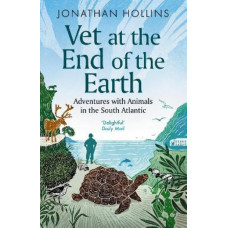 Vet at the End of the Earth: Adventures with Animals in the South Atlantic