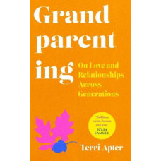 Grandparenting: On Love and Relationships Across Generations