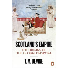 Scotland's Empire : The Origins of the Global Diaspora