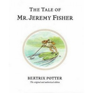 Tale of Mr. Jeremy Fisher, The: The original and authorized edition
