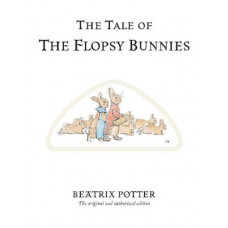 The Tale of The Flopsy Bunnies: The original and authorized edition