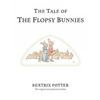 The Tale of The Flopsy Bunnies: The original and authorized edition