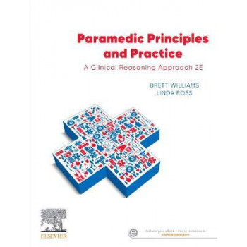Paramedic Principles and Practice: A Clinical Reasoning Approach (2nd Edition, 2020)
