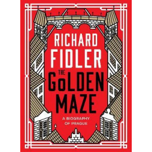 Golden Maze: A biography of Prague, The