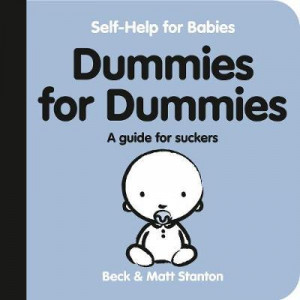 Dummies for Suckers: Comprehensive User Guide (Self-Help for Babies, #3)
