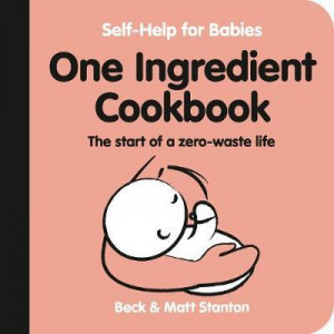One-Ingredient Cookbook:  Start of a Zero-Waste Life (Self-Help for Babies, #4)
