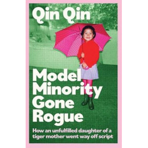 Model Minority Gone Rogue: A Memoir of Living Life on My Own Terms
