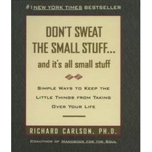 Don't Sweat The Small Stuff: and it's all small stuff