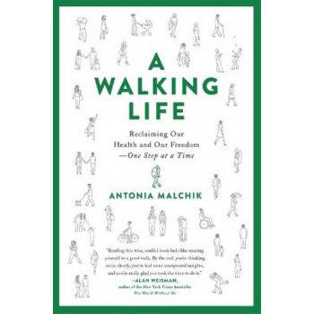 A Walking Life: Reclaiming Our Health and Our Freedom One Step at a Time