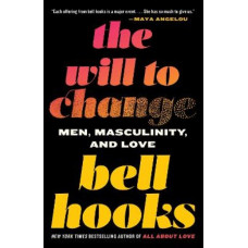 The Will to Change: Men, Masculinity, and Love