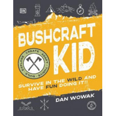 Bushcraft Kid: Survive in the Wild and Have Fun Doing It!