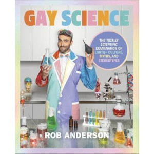 Gay Science: The Totally Scientific Examination of LGBTQ+ Culture, Myths, and Stereotypes