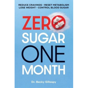 Zero Sugar / One Month: Reduce Cravings - Reset Metabolism - Lose Weight - Lower Blood Sugar