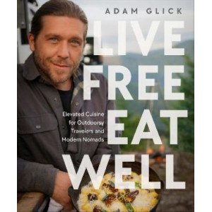 Live Free, Eat Well: Elevated Cuisine for Outdoorsy Travelers and Modern Nomads