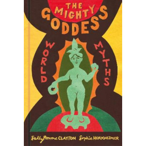 Mighty Goddess, The: World Myths