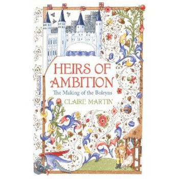 Heirs of Ambition: The Making of the Boleyns